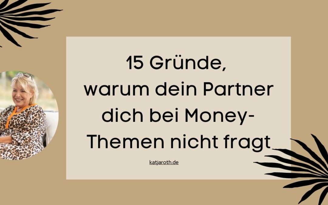 15 Gründe, warum dein Partner dich bei Money-Themen nicht fragt