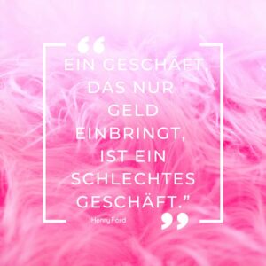 Ein Geschäft, das nur Geld bringt ist schlecht_Henry Ford