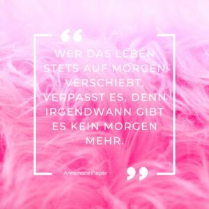 Das Leben nicht auf morgen verschieben_Annemarie Pieper